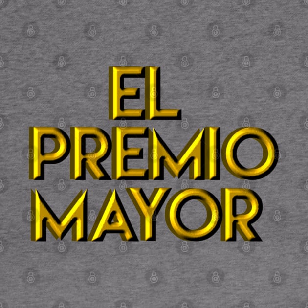 El Premio Mayor by MiamiTees305